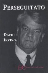 Perseguitato di David Irving edito da Edizioni Clandestine