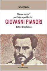 Giovanni Pianori detto il Brisighellino. Osare e morire per l'Italia e per Mazzini di Enzio Strada edito da Carta Bianca (Faenza)