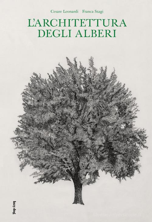 L' architettura degli alberi di Cesare Leonardi, Franca Stagi edito da Lazy Dog