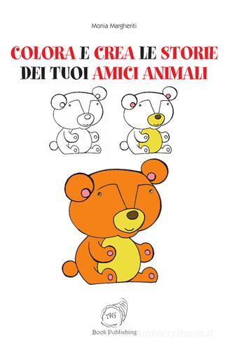 Colora e crea le storie dei tuoi amici animali di Monia Margheriti edito da AG Book Publishing