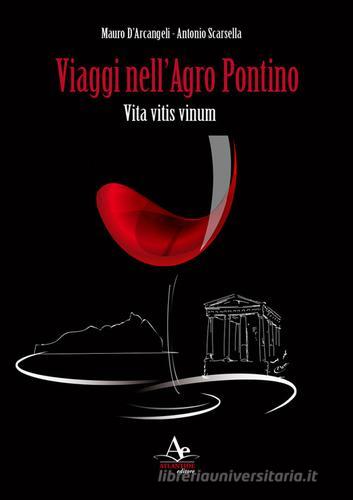 Viaggi nell'Agro Pontino. Vita vitis vinum di Mauro D'Arcangeli, Antonio Scarsella edito da Atlantide Editore