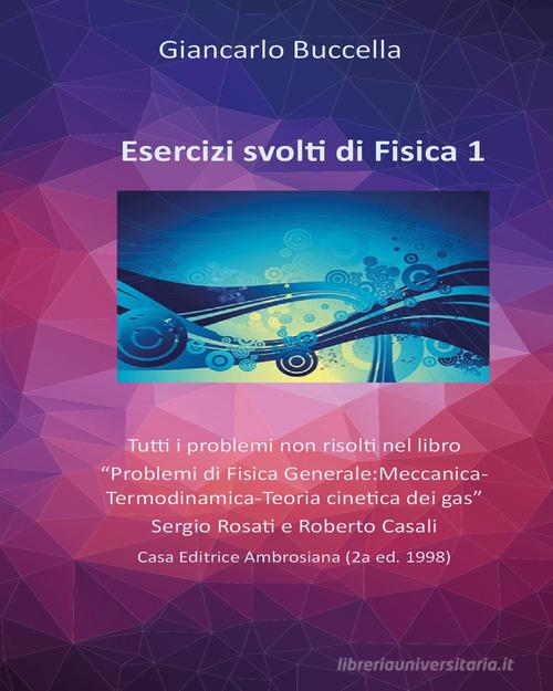 Esercizi di fisica. Tutti i problemi non risolti nel libro «Problemi di  Fisica Generale: Meccanica-Termodinamica-Teoria cinetica dei gas» Sergio