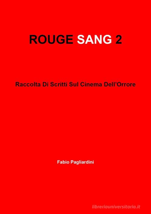 Rouge sang: raccolta di scritti sul cinema dell'orrore vol. 2 di Fabio Pagliardini edito da Youcanprint