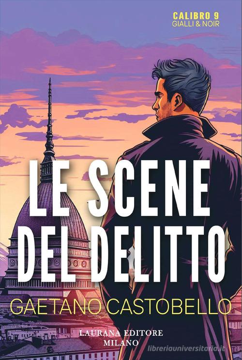 Le scene del delitto di Gaetano Castobello edito da Laurana Editore