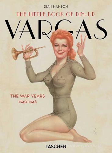 The little book of pin-up. Vargas the war years (1940-1946). Ediz. francese, inglese e tedesca di Dian Hanson edito da Taschen