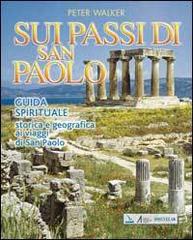 Sui passi di San Paolo. Guida spirituale storica e geografica ai viaggi di san Paolo di Peter Walker edito da Editrice Elledici