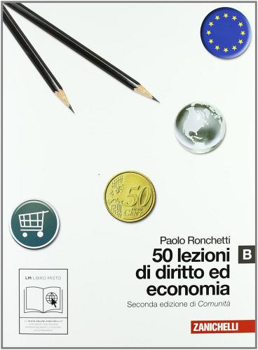50 lezioni di diritto e economia. Vol. B. Con espansione online. Per le Scuole superiori di Paolo Ronchetti edito da Zanichelli