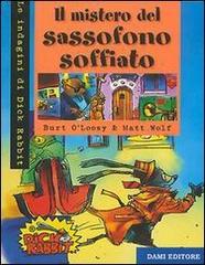 Il mistero del sassofono soffiato di Burt O'Loosy, Matt Wolf edito da Dami Editore