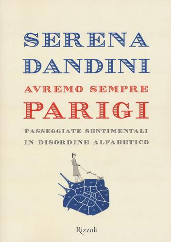 Avremo sempre Parigi. Passeggiate sentimentali in disordine alfabetico di Serena Dandini edito da Rizzoli
