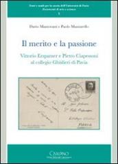 Il merito e la passione. Vittorio Erspamer e Pietro Ciapessoni al collegio Ghisleri di Pavia di Dario Mantovani, Paolo Mazzarello edito da Cisalpino