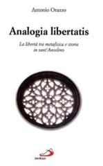 Analogia libertatis: La libertà tra metafisica e storia in sant'Anselmo di Antonio Orazzo edito da San Paolo Edizioni