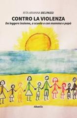 Contro la violenza di Rita Arianna Belpassi edito da Gruppo Albatros Il Filo