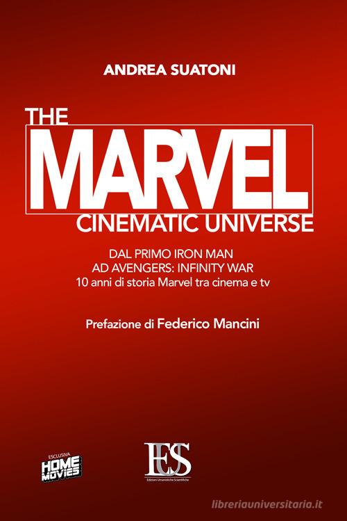 The Marvel cinematic universe. Dal primo «Iron Man» ad «Avengers: infinity war». 10 anni di storia Marvel fra cinema e tv di Andrea Suatoni edito da Eus - Ediz. Umanistiche Sc.