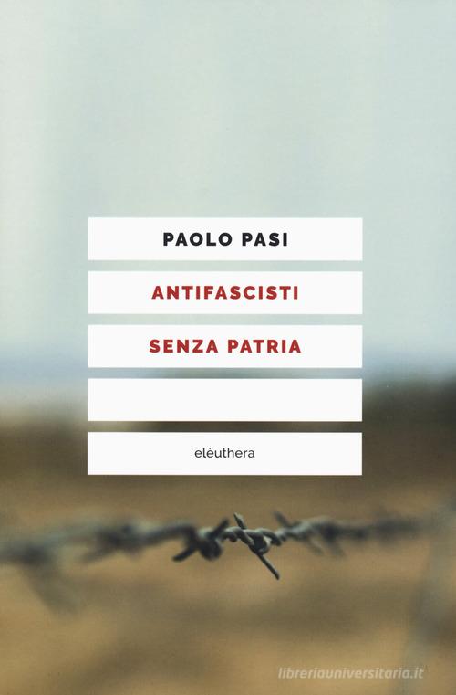 Antifascisti senza patria di Paolo Pasi edito da Elèuthera