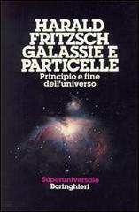 Galassie e particelle di Harald Fritzsch edito da Bollati Boringhieri