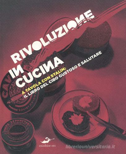 Rivoluzione in cucina. A tavola con Stalin: il libro del cibo gustoso e salutare edito da Armenia