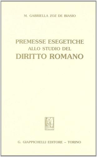Premesse esegetiche allo studio del diritto romano di Gabriella M. Zoz De Biasio edito da Giappichelli