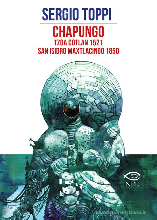 Chapungo-Tzoa Cotlan 1521-San Isidro Maxtlacingo 1850 di Sergio Toppi edito da Edizioni NPE