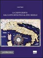 La cartografia dall'antichità fino al XVIII secolo. Con CD-ROM di Carlo Monti edito da Maggioli Editore