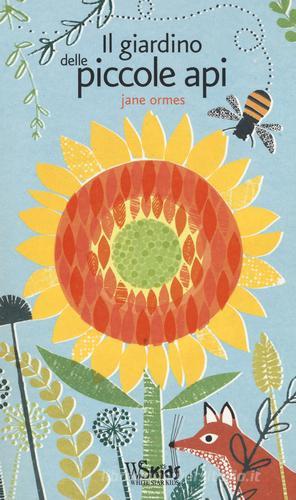 Il giardino delle piccole api di Jane Ormes edito da White Star