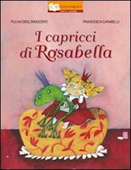 I capricci di Rosabella. Ediz. illustrata di Fulvia Degl'Innocenti, Francesca Carabelli edito da Il Gioco di Leggere