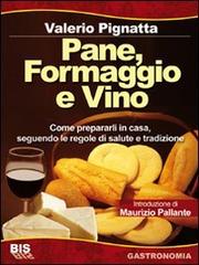 Pane, formaggio e vino di Valerio Pignatta edito da Bis