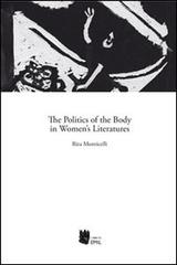 The politics of the body in women's literatures di Rita Monticelli edito da I Libri di Emil