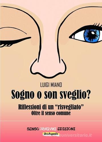 Sogno o son sveglio? Riflessioni di un «risvegliato» oltre il senso comune di Luigi Miano edito da Sensoinverso Edizioni