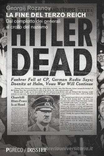 La fine del Terzo Reich. Dal complotto dei generali al crollo del nazismo di Georgij Rozanov edito da Pgreco