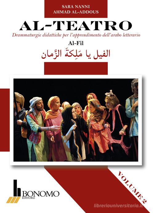 Al-teatro. Drammaturgie didattiche per l'apprendimento dell'arabo letterario. Ediz. araba e italiana vol. 2 di Sara Nanni, Ahmad Al-Addous edito da Bonomo