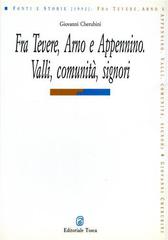 Fra Tevere, Arno e Appennino. Valli, comunità, signori di Giovanni Cherubini edito da Editoriale Tosca