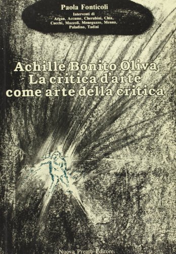 Achille Bonito Oliva: la critica d'arte come arte della critica di Paola Fonticoli edito da Prearo