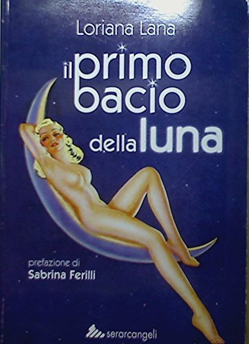 Libro Il primo bacio della luna di Loriana Lana Nuovepagine di Serarcangeli