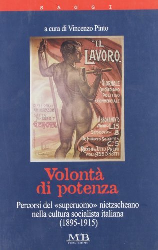 Volontà di potenza. Pecorsi del «superuomo» nietzscheano nella cultura socialista italiana (1895-1915) edito da M & B Publishing