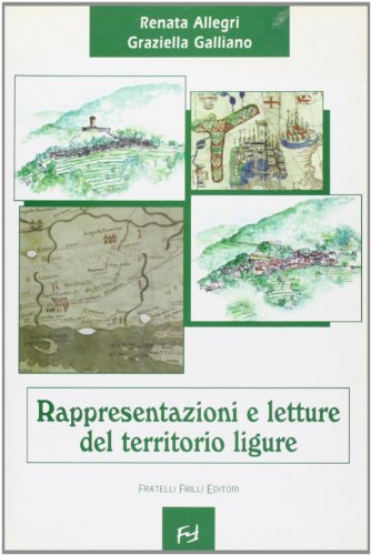 Rappresentazioni e letture del territorio ligure di Renata Allegri, Graziella Galliano edito da Frilli