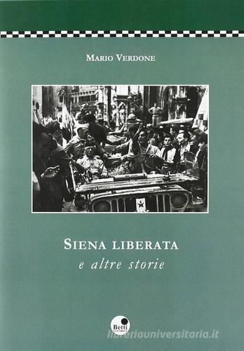 Siena liberata e altre storie di Mario Verdone edito da Betti Editrice