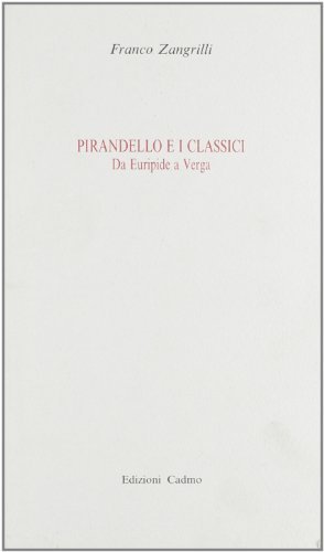 Pirandello e i classici. Da Euripide a Verga di Franco Zangrilli edito da Cadmo