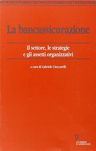 La bancassicurazione. Il settore, le strategie e gli assetti organizzativi edito da Guerini e Associati