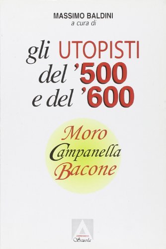 Gli utopisti del '500 e del '600. Moro, Campanella, Bacone edito da Armando Editore
