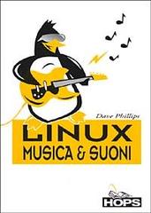 Linux musica e suoni di Dave Phillips edito da Hops Tecniche Nuove