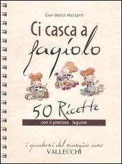 Ci casca a fagiolo. 50 ricette con il prezioso legume di G. Marco Mazzanti edito da Vallecchi