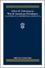 War & the American presidency-La guerra e la presidenza americana di Arthur M. jr. Schlesinger edito da Treves Editore