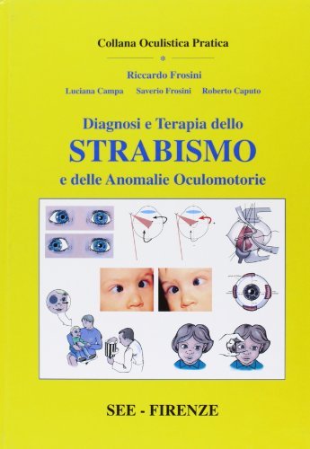 Diagnosi e terapia dello strabismo e delle anomalie oculomotorie di Riccardo Frosini, Luciana Campa, Roberto Caputo edito da SEE Firenze