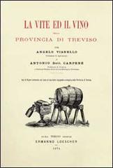 La vite ed il vino nella provincia di Treviso (rist. anast. 1874) di Angelo Vianello, Antonio Carpenè edito da De Bastiani