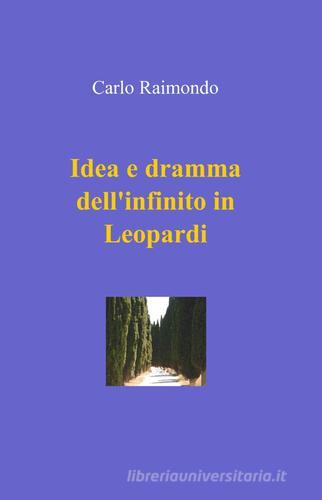 Idea e dramma dell'infinito in Leopardi di Carlo Raimondo edito da ilmiolibro self publishing