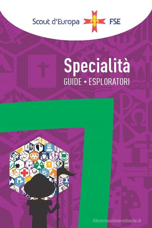Specialità. Guide esploratori di Associazione Italiana Guide e Scout edito da Edizioni Scouting