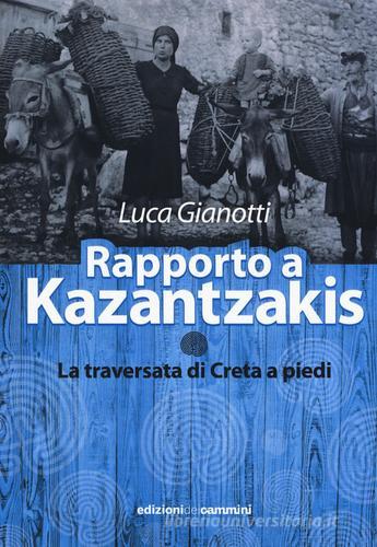 Rapporto a Kazantzakis. La traversata di Creta a piedi di Luca Gianotti edito da Edizioni dei Cammini
