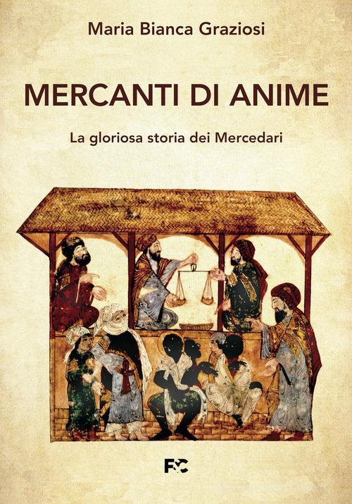Mercanti di anime. La gloriosa storia dei Mercedari di Maria Bianca Graziosi edito da Fede & Cultura