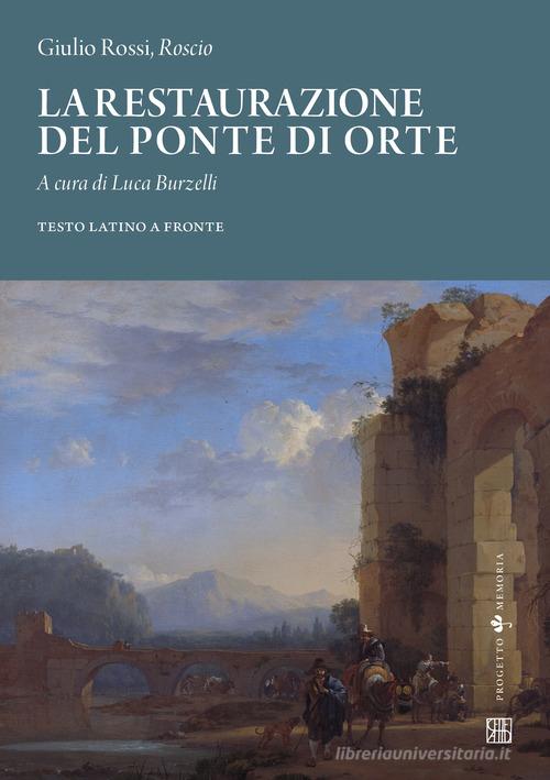 La restaurazione del ponte di Orte. Testo latino a fronte di Roscio edito da Sette città