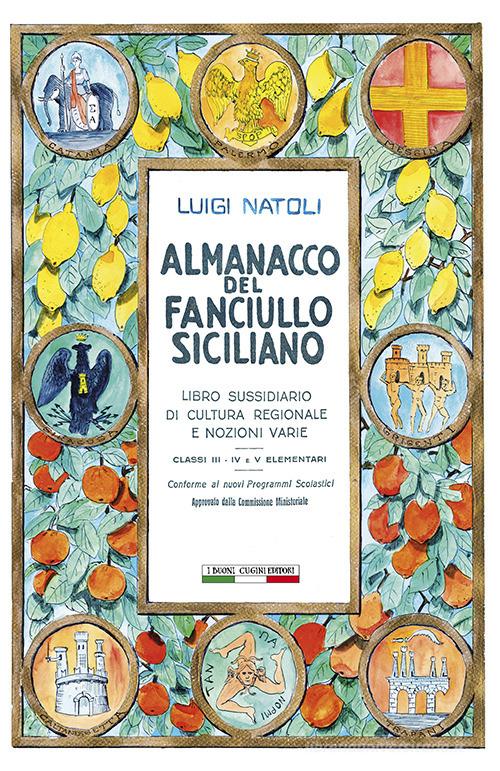 Almanacco del fanciullo siciliano di Luigi Natoli, Anna Squatrito, Ginevra Ivo Tiberio edito da I Buoni Cugini